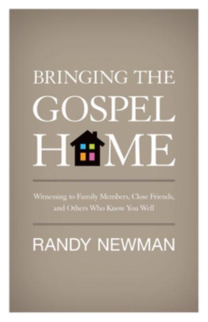 Bringing the Gospel Home : Witnessing to Family Members, Close Friends, and Others Who Know You Well, Paperback / softback Book
