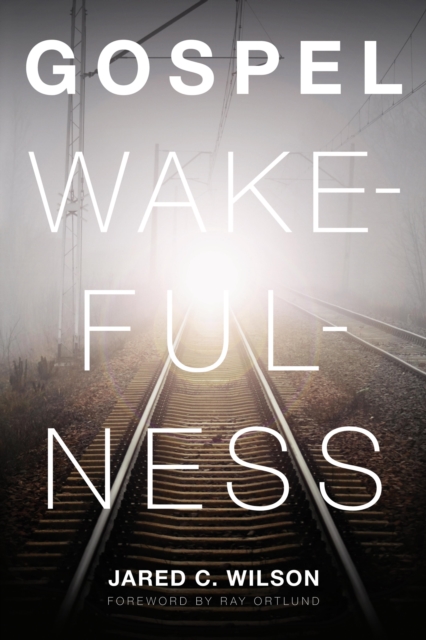 Gospel Wakefulness (Foreword by Ray Ortlund), EPUB eBook