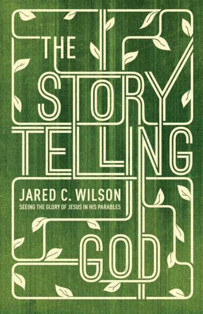 The Storytelling God : Seeing the Glory of Jesus in His Parables, Paperback / softback Book
