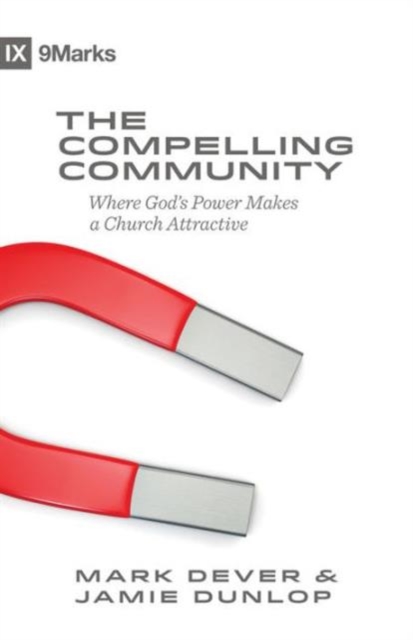 The Compelling Community : Where God's Power Makes a Church Attractive, Paperback / softback Book