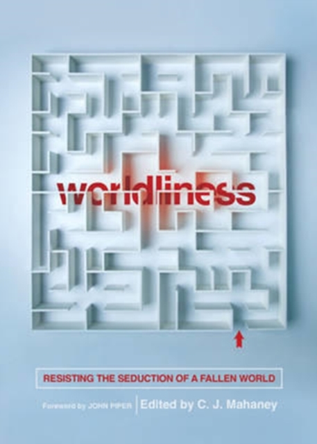 Worldliness : Resisting the Seduction of a Fallen World (Redesign), Paperback / softback Book