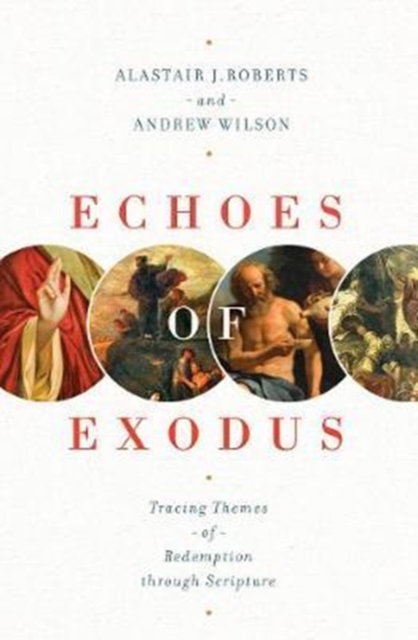 Echoes of Exodus : Tracing Themes of Redemption through Scripture, Paperback / softback Book