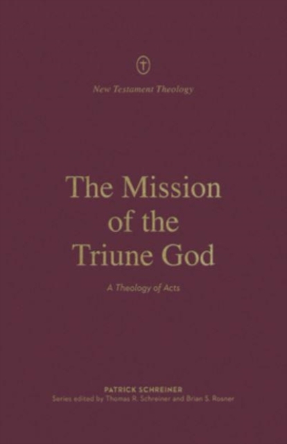 The Mission of the Triune God : A Theology of Acts, Paperback / softback Book