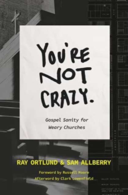 You're Not Crazy : Gospel Sanity for Weary Churches, Paperback / softback Book