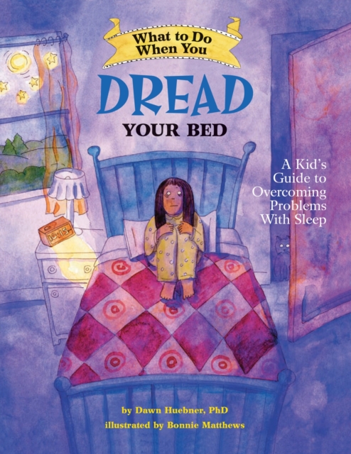 What to Do When You Dread Your Bed : A Kid's Guide to Overcoming Problems With Sleep, Paperback / softback Book