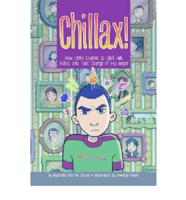 Chillax! : How Ernie Learns to Chill Out, Relax and Take Charge of His Anger, Paperback / softback Book