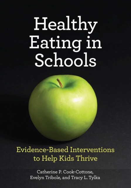 Healthy Eating in Schools : Evidence-Based Interventions to Help Kids Thrive, Hardback Book