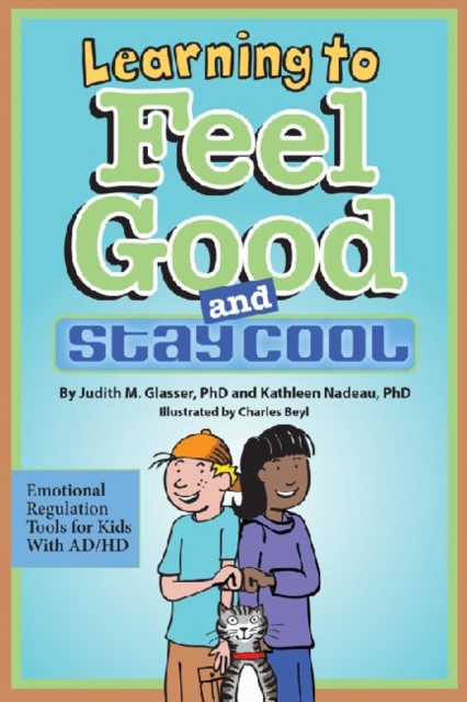 Learning to Feel Good and Stay Cool : Emotional Regulation Tools for Kids with AD/HD, Hardback Book