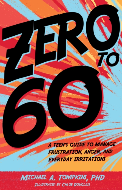 Zero to 60 : A Teen’s Guide to Manage Frustration, Anger, and Everyday Irritations, Hardback Book