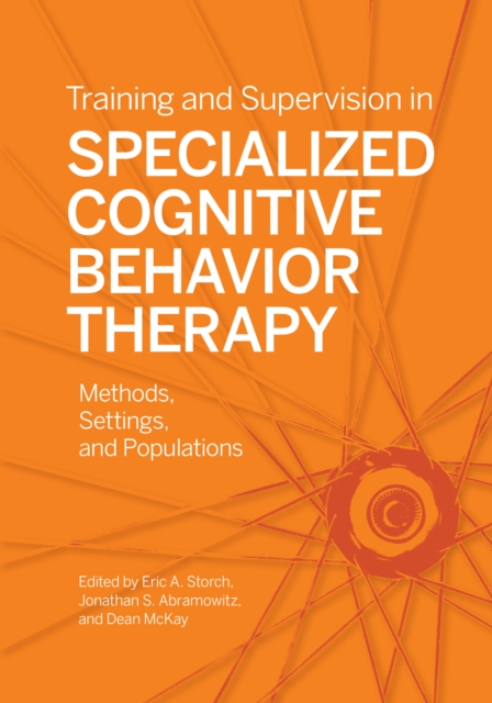 Training and Supervision in Specialized Cognitive Behavior Therapy : Methods, Settings, and Populations, Paperback / softback Book