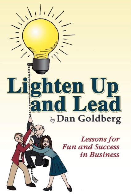 Lighten Up and Lead : Lessons for Fun and Success in Business, Paperback / softback Book