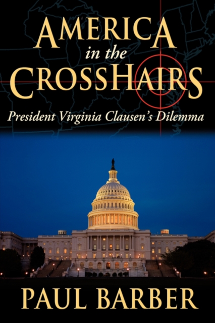 America in the Crosshairs : President Virginia Clausen's Dilemma, Hardback Book