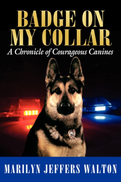 Badge on My Collar : A Chronicle of Courageous Canines, Paperback / softback Book