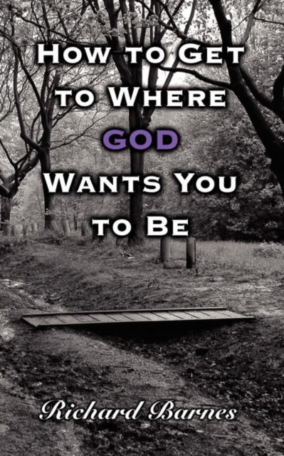 How to Get to Where GOD Wants You to Be, Paperback / softback Book