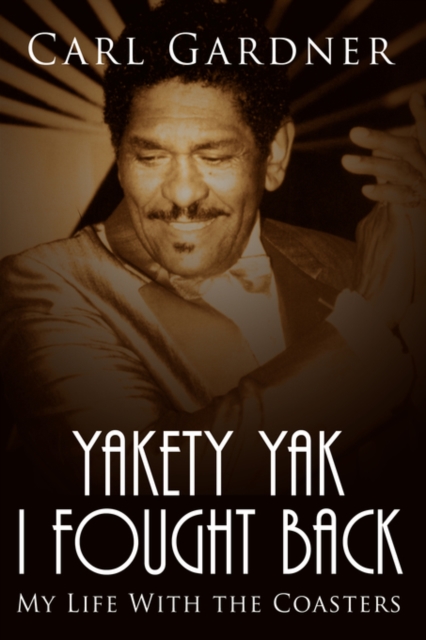 Yakety Yak I Fought Back : My Life With the Coasters, Hardback Book
