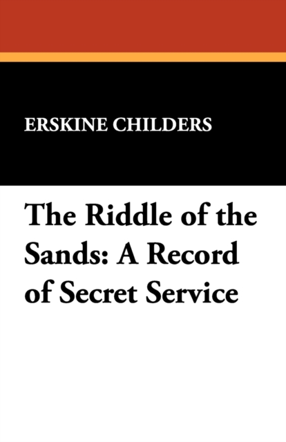 The Riddle of the Sands : A Record of Secret Service, Paperback / softback Book