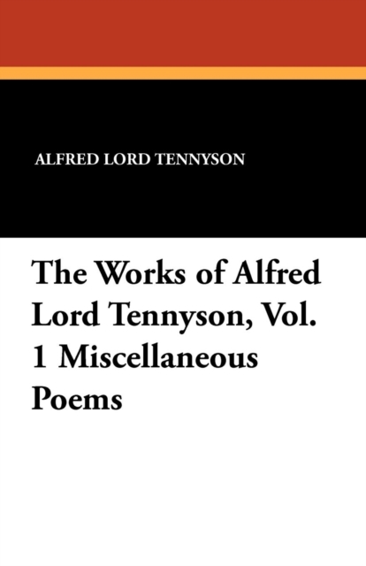 The Works of Alfred Lord Tennyson, Vol. 1 Miscellaneous Poems, Paperback / softback Book