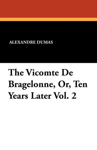 The Vicomte de Bragelonne, Or, Ten Years Later Vol. 2, Paperback / softback Book
