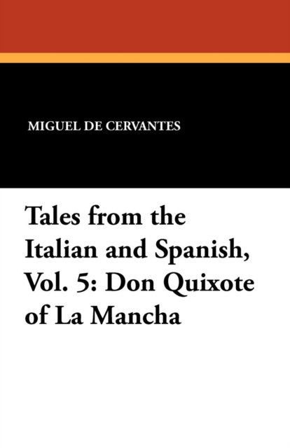 Tales from the Italian and Spanish, Vol. 5 : Don Quixote of La Mancha, Paperback / softback Book