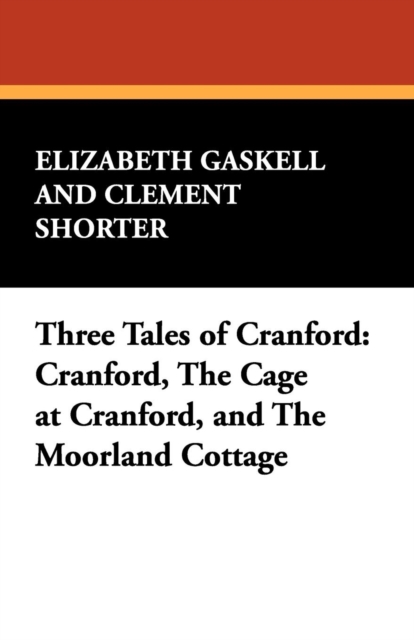 Three Tales of Cranford : Cranford, the Cage at Cranford, and the Moorland Cottage, Paperback / softback Book