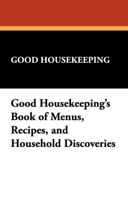 Good Housekeeping's Book of Menus, Recipes, and Household Discoveries, Paperback / softback Book