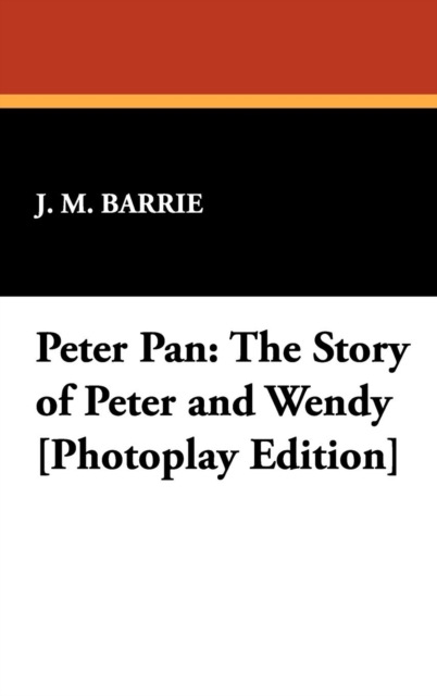 Peter Pan : The Story of Peter and Wendy [Photoplay Edition], Hardback Book