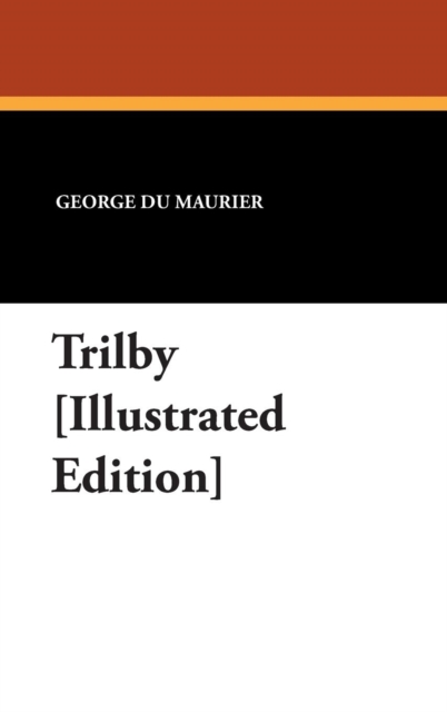 Trilby [Illustrated Edition], Hardback Book