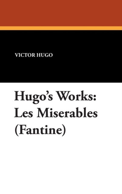 Hugo's Works : Les Miserables (Fantine), Hardback Book