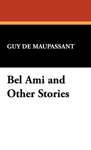 Bel Ami and Other Stories, Hardback Book