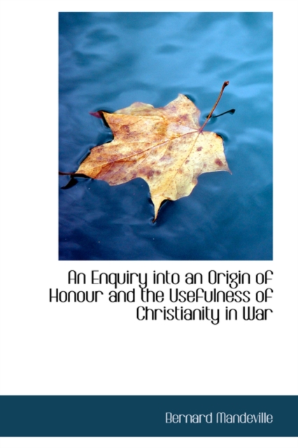 An Enquiry Into an Origin of Honour and the Usefulness of Christianity in War, Paperback / softback Book