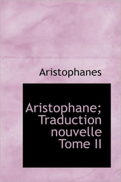 Aristophane : Traduction Nouvelle Tome II, Paperback / softback Book