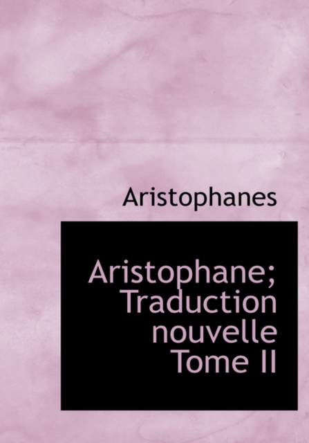 Aristophane; Traduction Nouvelle Tome II, Paperback / softback Book