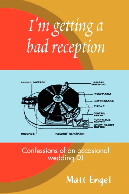 I'm Getting a Bad Reception: Confessions of an (occasional) Wedding DJ, Paperback / softback Book