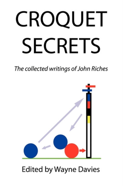 Croquet Secrets : The Collected Writings of John Riches, Paperback / softback Book