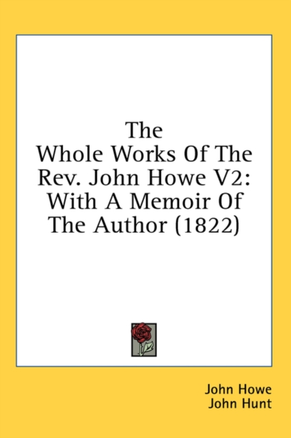 The Whole Works Of The Rev. John Howe V2: With A Memoir Of The Author (1822), Hardback Book