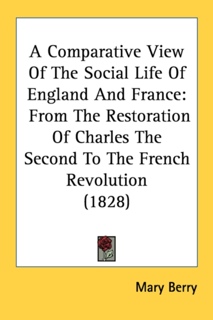 A Comparative View Of The Social Life Of England And France : From The Restoration Of Charles The Second To The French Revolution (1828), Paperback / softback Book