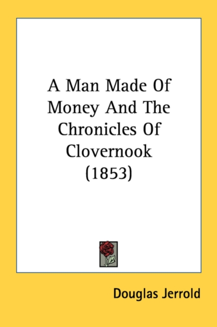 A Man Made Of Money And The Chronicles Of Clovernook (1853), Paperback Book