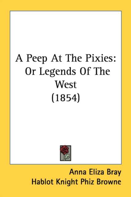 A Peep At The Pixies : Or Legends Of The West (1854), Paperback / softback Book