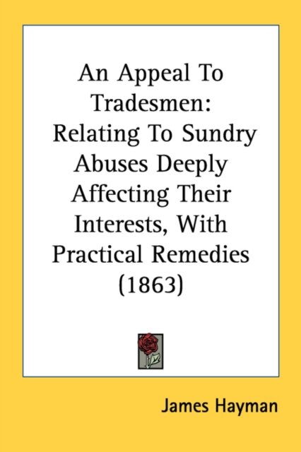 An Appeal To Tradesmen: Relating To Sundry Abuses Deeply Affecting Their Interests, With Practical Remedies (1863), Paperback Book