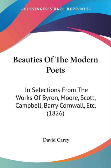 Beauties Of The Modern Poets: In Selections From The Works Of Byron, Moore, Scott, Campbell, Barry Cornwall, Etc. (1826), Paperback Book