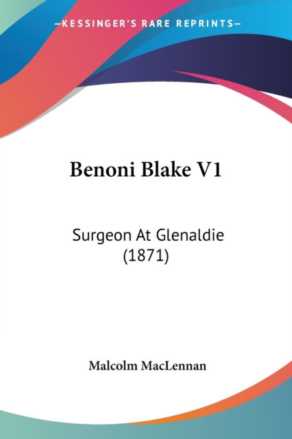 Benoni Blake V1: Surgeon At Glenaldie (1871), Paperback Book