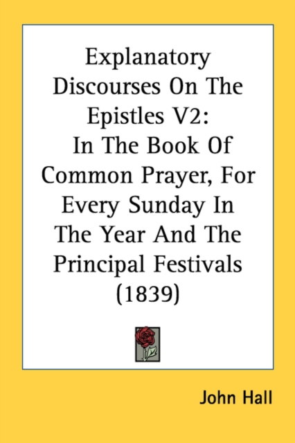 Explanatory Discourses On The Epistles V2: In The Book Of Common Prayer, For Every Sunday In The Year And The Principal Festivals (1839), Paperback Book