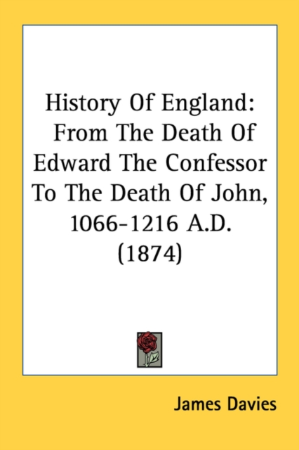 History Of England: From The Death Of Edward The Confessor To The Death Of John, 1066-1216 A.D. (1874), Paperback Book