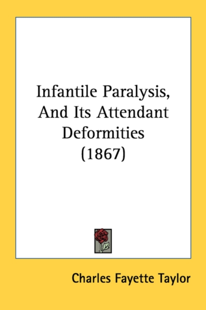 Infantile Paralysis, And Its Attendant Deformities (1867), Paperback Book