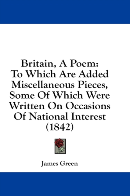 Britain, A Poem: To Which Are Added Miscellaneous Pieces, Some Of Which Were Written On Occasions Of National Interest (1842), Hardback Book