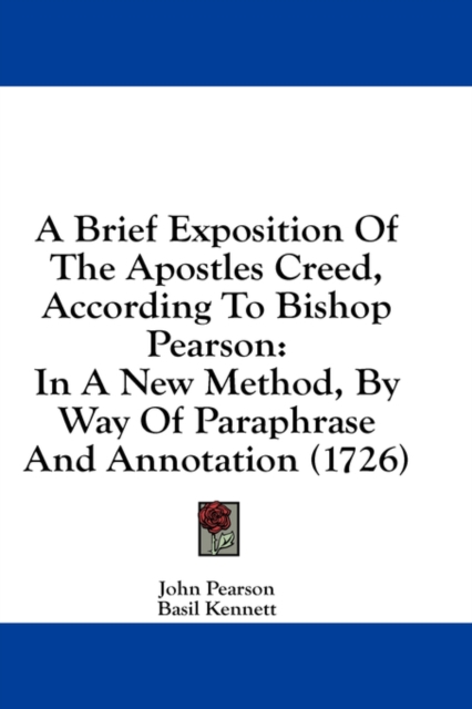 A Brief Exposition Of The Apostles Creed, According To Bishop Pearson: In A New Method, By Way Of Paraphrase And Annotation (1726), Hardback Book