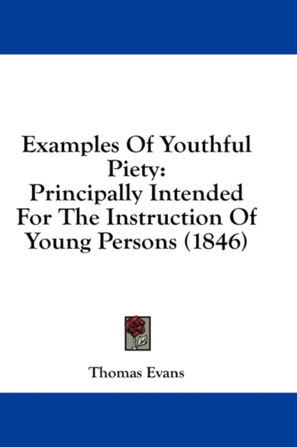 Examples Of Youthful Piety: Principally Intended For The Instruction Of Young Persons (1846), Hardback Book