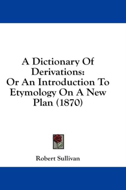 A Dictionary Of Derivations: Or An Introduction To Etymology On A New Plan (1870), Hardback Book