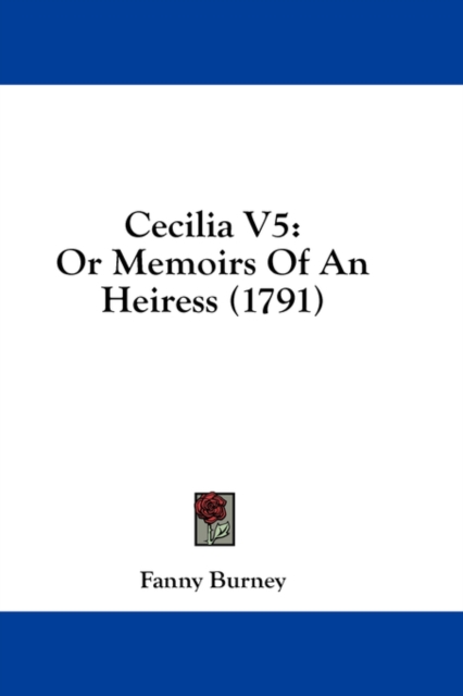 Cecilia V5: Or Memoirs Of An Heiress (1791), Hardback Book