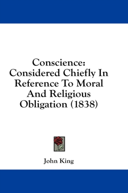 Conscience: Considered Chiefly In Reference To Moral And Religious Obligation (1838), Hardback Book